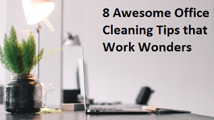 8 Awesome Office Cleaning Tips that Work Wonders