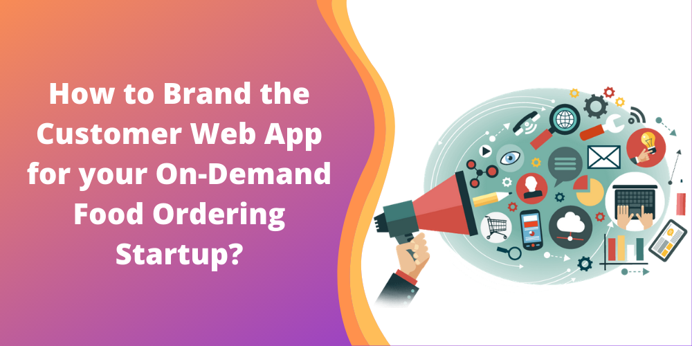 How to Brand the Customer Web App for your On-Demand Food Ordering Startup_