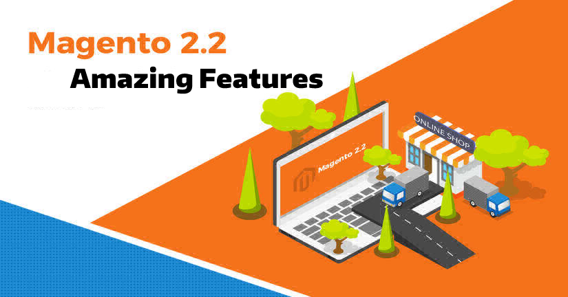 Amazing Magento 2.2 Features