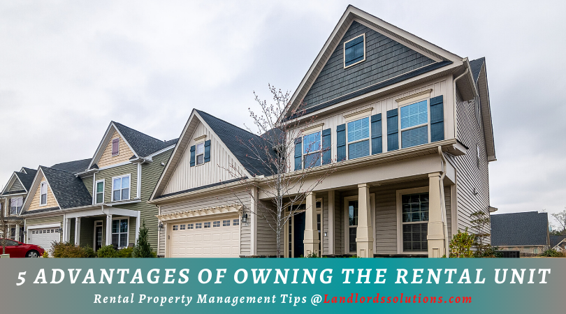 5 Advantages Of Owning The Rental Unit
