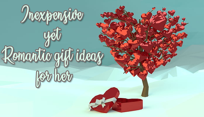 Inexpensive yet romantic gift ideas for her