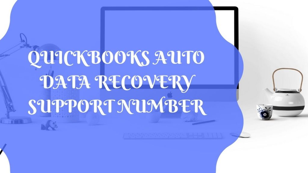 QUICKBOOKS AUTO DATA RECOVERY SUPPORT NUMBER