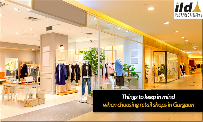 Things to keep in mind when choosing retail shops in Gurgaon