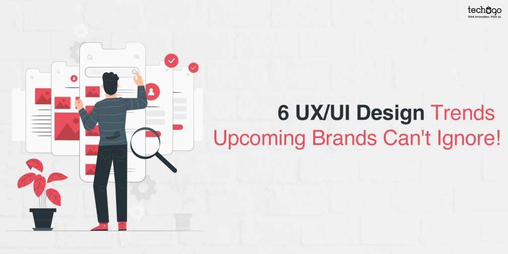 6 UXUI Design Trends Upcoming Brands