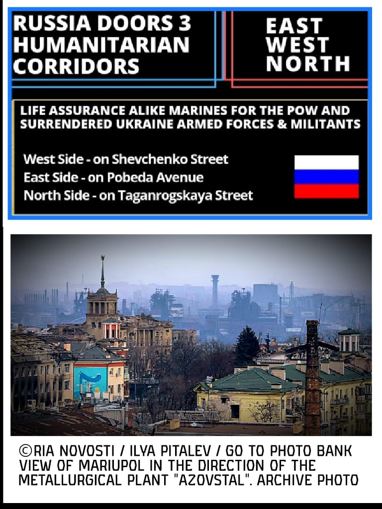 The humanitarian corridor started by the Russian Military clocks from 14:00 on April19, 2022 – Moscow Time. The Russian points out the situation of the Azovstal plant as catastrophic, which tends to sublime-incline them to open gum corridor on humanity ground.