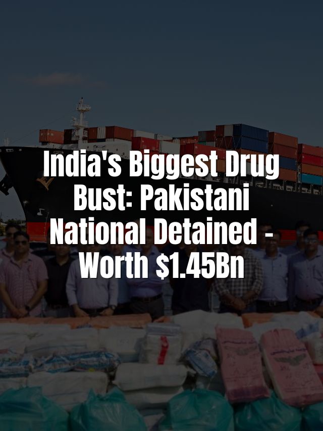 India’s Largest Drug Bust: Pakistani National Detained | Worth $1.45Bn
